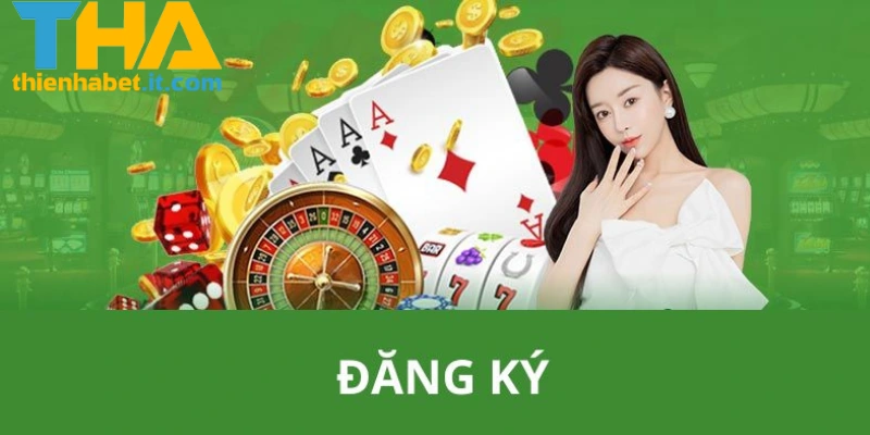 Lợi ích của việc đăng ký THIENHABET