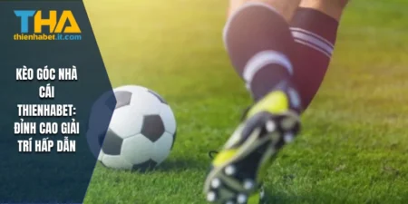 Kèo Góc Nhà Cái THIENHABET
