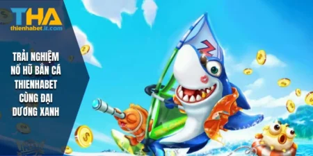 Nổ hũ bắn cá thienhabet